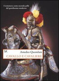 Cavallo e cavaliere. L'armatura come seconda pelle del gentiluomo moderno - Amedeo Quondam - copertina