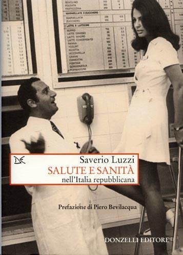 Salute e sanità nell'Italia repubblicana - Saverio Luzzi - 2