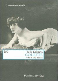 Colette. Vita di una donna - Julia Kristeva - copertina