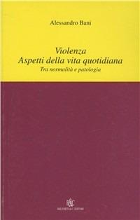 Violenza. Aspetti della vita quotidiana. Tra normalità e patologia - copertina