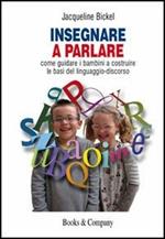 Insegnare a parlare. Come guidare i bambini a costruire le basi del linguaggio-discorso