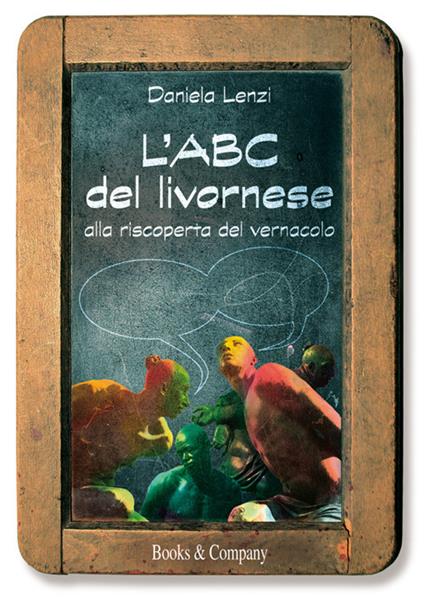 L' ABC del livornese. Alla riscoperta del vernacolo. Nuova ediz. - Daniela Lenzi - copertina