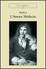 L' amour médicin. Comédie