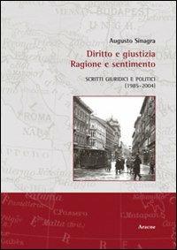 Diritto e giustizia. Ragione e sentimento - Augusto Sinagra - copertina