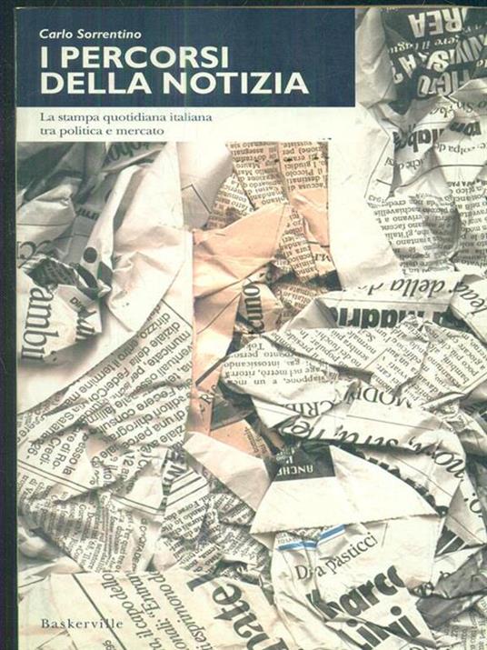 I percorsi della notizia. La stampa quotidiana italiana tra politica e mercato - Carlo Sorrentino - 4