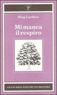 Mi manca il respiro - Ring Lardner - copertina