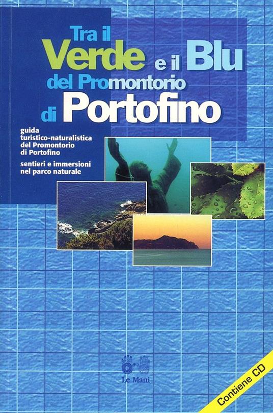 Tra il verde e il blu del promontorio di Portofino. Guida turistico-naturalistica del promontorio di Portofino - Marzio Mirabella,Manuela Cappello - copertina