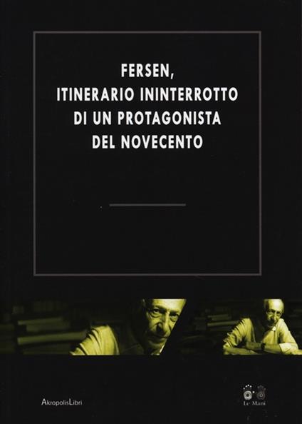 Fersen, itinerario ininterrotto di un protagonista del Novecento. Atti del Convegno (Roma, 19-28 ottobre 2011) - copertina