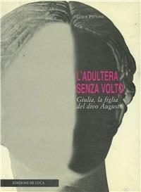 L' adultera senza volto. Giulia, la figlia del divo Augusto - Leros Pittoni - copertina