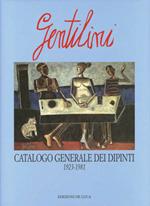 Gentilini. Catalogo generale dei dipinti (1923-1981)