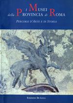 I musei della provincia di Roma. Percorsi d'arte e di storia