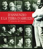 D'Annunzio e la terra d'Abruzzo. Il ritorno del poeta