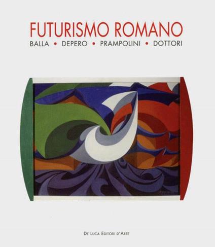 Futurismo romano. Balla, Depero, Prampolini, Dottori - copertina