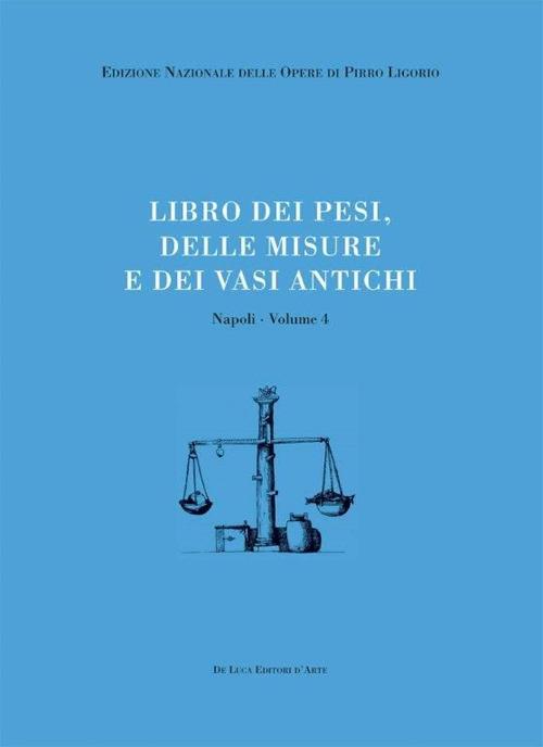 Libri delle antichità. Napoli. Vol. 4: Libro dei pesi, delle misure e dei vasi antichi. - copertina