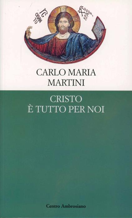 Cristo è tutto per noi. Meditazioni del cardinale arcivescovo per il tempo di Quaresima trasmesse da NovaRadio A-Circuito Marconi - Carlo Maria Martini - copertina