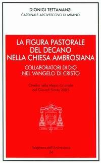 La figura pastorale del decano nella Chiesa ambrosiana. Omelia del giovedì santo - Dionigi Tettamanzi - copertina