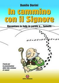 In cammino con il Signore. Raccontare la fede in parole e... fumetti. Traccia per la presentazione della fede cristiana ai ragazzi - Danilo Dorini - copertina