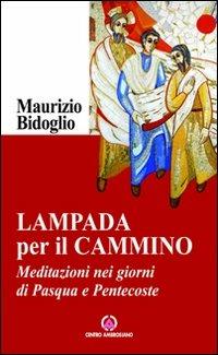 Lampada per il cammino. Meditazioni nei giorni di Pasqua e Pentecoste - Maurizio Bidoglio - copertina