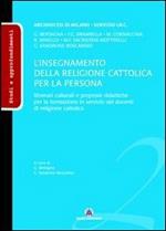 L' insegnamento della religione cattolica per la persona. Itinerari culturali e proposte didattiche per la formazione in servizio dei docenti di religione cattolica