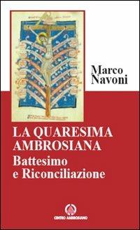 La Quaresima ambrosiana. Battesimo e riconciliazione - Marco Navoni - copertina