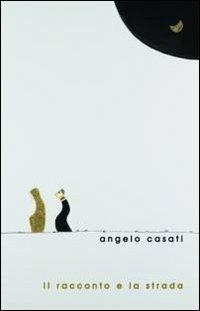 Il racconto e la strada. Commento al lezionario festivo secondo il rito ambrosiano. Anno liturgico B - Angelo Casati - copertina