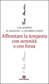 Affrontare la tempesta con serenità e con forza. L'attenzione al sociale e al lavoro nel magistero di Carlo Maria Martini - Carlo Maria Martini - copertina