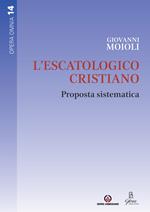 L' escatologico cristiano. Proposta sistematica