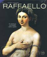 Raffaello. Il catalogo completto delle opere