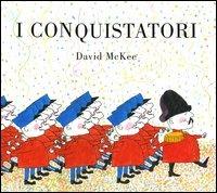 I conquistatori. Ediz. illustrata - David McKee - copertina