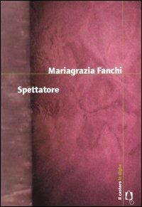 Spettatore - Mariagrazia Fanchi - copertina