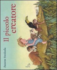 Il piccolo creatore. Ediz. illustrata - Annette Swoboda - copertina