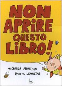 Non aprire questo libro! Ediz. illustrata - Michaela Muntean,Pascal Lemaitre - copertina