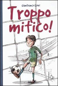 Troppo mitico! - Gianfranco Liori - copertina