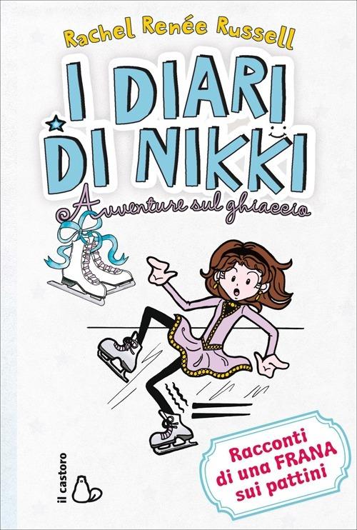 Avventure sul ghiaccio. I diari di Nikki. Ediz. illustrata - Rachel Renée Russell - copertina