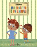 Mio fratello è un animale. Ediz. illustrata