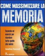 Come massimizzare la memoria. Tecniche ed esercizi per ricordare tutto quello che volete