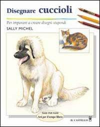 Disegnare cuccioli - Sally Michel - copertina