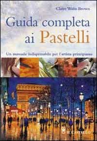 Guida completa ai pastelli - Claire W. Browm - copertina