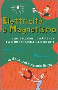 Elettricità e magnetismo. Ediz. illustrata - Michael A. Dispezio - copertina