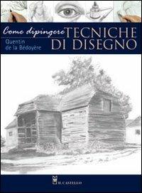 Come dipingere. Tecniche di disegno - Quentin de La Bedoyère - copertina