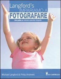 Impariamo a fotografare - Michael Langford,Philip Andrews - copertina