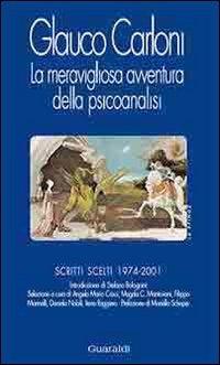 La meravigliosa avventura della psicoanalisi. Scritti scelti 1974-2001 - Glauco Carloni - copertina