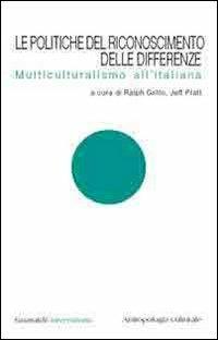 Le politiche del riconoscimento delle differenze. Multiculturalismo all'italiana - copertina