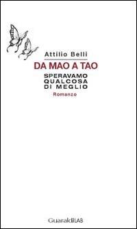 Da Mao a Tao. Speravamo qualcosa di meglio - Attilio Belli - copertina