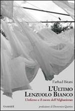 L' ultimo lenzuolo bianco. L'inferno e il cuore dell'Afghanistan