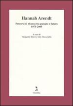 Hannah Arendt. Percorsi di ricerca tra passato e futuro 1975-2005