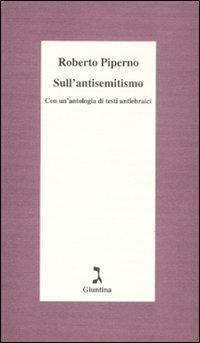 Sull'antisemitismo. Con un'antologia di testi antiebraici - Roberto Piperno - copertina