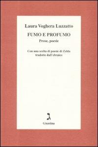 Fumo e profumo. Prose, poesie. Con una scelta di poesie di Zelda tradotte dall'ebraico - Laura Voghera Luzzatto - copertina