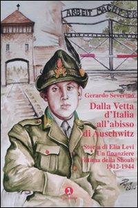 Dalla vetta d'Italia all'abisso di Auschwitz. Storia di Elia Levi. Un finanziere vittima della Shoah. 1912-1944 - Gerardo Severino - copertina