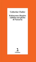 Kalonymus Shapiro. Rabbino nel ghetto di Varsavia